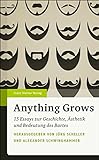 Anything Grows: 15 Essays zur Geschichte, Ästhetik und Bedeutung des Bartes